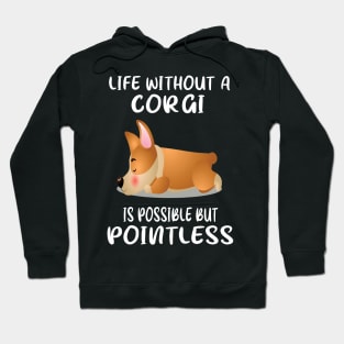 Life Without A Corgi Is Possible But Pointless (134) Hoodie